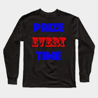 Prize Every Time Long Sleeve T-Shirt